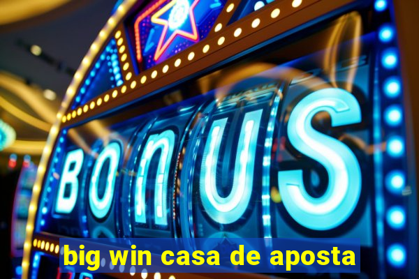 big win casa de aposta